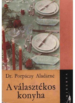 Dr. Porpáczy Aladárné - A választékos konyha Dr. Porpáczy Aladárné - A választékos konyha, Budapest 1965 antikvár könyv