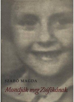 Szabó Magda - Mondják meg Zsófikának Szabó Magda - Mondják meg Zsófikának, Budapest 1960 antikvár könyv
