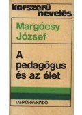Margócsy József - A pedagógus és az élet