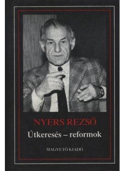 Nyers Rezső - Útkeresés - reformok Nyers Rezső - Útkeresés - reformok, Budapest 1988 antikvár könyv