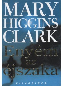 Mary Higgins Clark - Enyém az éjszaka Mary Higgins Clark - Enyém az éjszaka, 2005 antikvár könyv