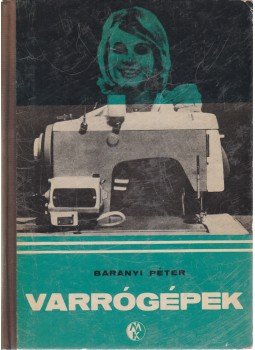 Baranyi Péter - Varrógépek Baranyi Péter - Varrógépek, Budapest 1965 antikvár könyv