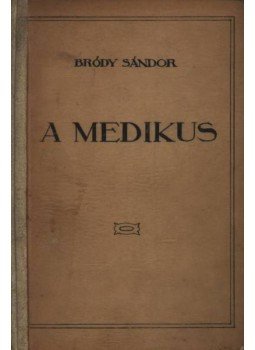 Bródy Sándor - A medikus Bródy Sándor - A medikus, Budapest 1911 antikvár könyv