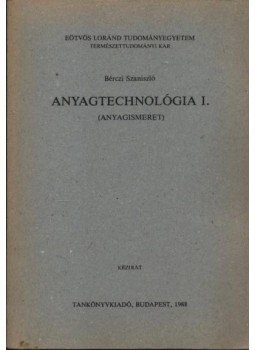 Bérczi Szaniszló - Anyagtechnológia I. Bérczi Szaniszló - Anyagtechnológia I., Budapest 1988 antikvár könyv