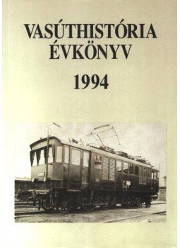 Mezei István - Vasúthistória évkönyv 1994 Mezei István - Vasúthistória évkönyv 1994, Budapest 1994 antikvár könyv