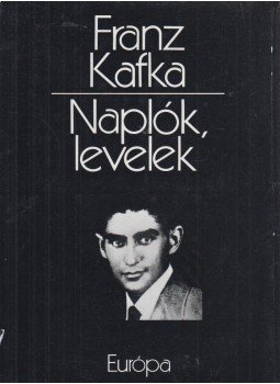 Franz Kafka - Naplók, levelek Franz Kafka - Naplók, levelek, Budapest 1981 antikvár könyv
