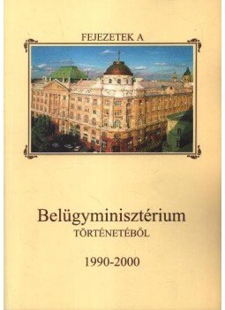 Parádi József - Fejezetek a Belügyminisztérium történetéből 1990-2000 Parádi József - Fejezetek a Belügyminisztérium történetéből 1990-2000, Budapest 2001 antikvár könyv