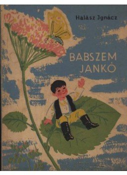 Halász Ignácz - Babszem Jankó Halász Ignácz - Babszem Jankó, Bukarest 1962 antikvár könyv