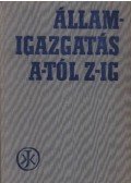 Dr. Mónus Lajos,Dr. Lukácsy Róbert,Besnyő Károly dr. - Államigazgatás A-tól Z-ig