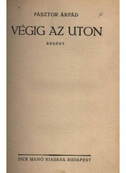 Pásztor Árpád - Végig az úton Pásztor Árpád - Végig az úton, Budapest 0 antikvár könyv
