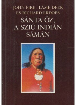 Erdoes, Richard, Fire, John, Deer, Lame - Sánta Őz, a sziú indián sámán Erdoes, Richard, Fire, John, Deer, Lame - Sánta Őz, a sziú indián sámán, Budapest 1988 antikvár könyv
