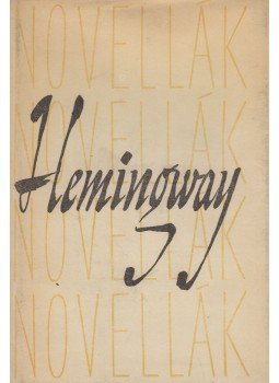 Hemingway, Ernest - Hemingway - Novellák Hemingway, Ernest - Hemingway - Novellák, Budapest 1960 antikvár könyv