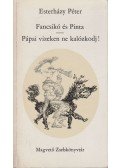 Esterházy Péter - Fancsikó és Pinta / Pápai vizeken ne kalózkodj!