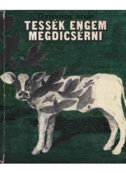 Domonkos István - Tessék engem megdicsérni Domonkos István - Tessék engem megdicsérni, 1980 antikvár könyv