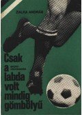 Szalka András - Csak a labda volt mindig gömbölyű