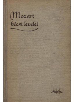 Gedeon Tibor, Mozart, Wolfgang Amadeus - Mozart bécsi levelei Gedeon Tibor, Mozart, Wolfgang Amadeus - Mozart bécsi levelei, Budapest 1960 antikvár könyv