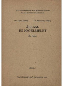 Dr. Szotáczky Mihály, Dr. Samu Mihály - Állam- és jogelmélet II. Dr. Szotáczky Mihály, Dr. Samu Mihály - Állam- és jogelmélet II., Budapest 1981 antikvár könyv