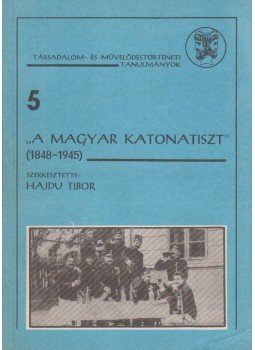 Hajdu Tibor - "A magyar katonatiszt" Hajdu Tibor - "A magyar katonatiszt", Budapest 1989 antikvár könyv