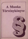 Dr. Bacskay László,Bús Jánosné,Fekete Zsuzsanna,Dr. Radnay József,Dr. Szabó András - A Munka Törvénykönyve