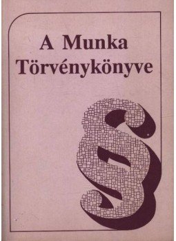 Dr. Bacskay László, Bús Jánosné, Fekete Zsuzsanna, Dr. Radnay József, Dr. Szabó András - A Munka Törvénykönyve Dr. Bacskay László, Bús Jánosné, Fekete Zsuzsanna, Dr. Radnay József, Dr. Szabó András - A Munka Törvénykönyve, Budapest 1989 antikvár könyv