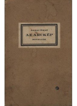 Andai Ernő - Az arckép (dedikált) Andai Ernő - Az arckép (dedikált), 1922 antikvár könyv