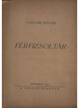 Vasvári István - Férfizsoltár (dedikált) Vasvári István - Férfizsoltár (dedikált), Budapest 1942 antikvár könyv