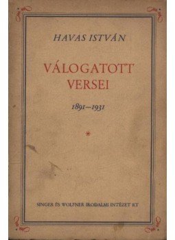 Havas István - Havas István válogatott versei 1891-1931 (dedikált) Havas István - Havas István válogatott versei 1891-1931 (dedikált), Budapest 1931 antikvár könyv