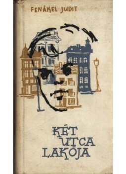 Fenákel Judit - Két utca lakója (dedikált) Fenákel Judit - Két utca lakója (dedikált), Szeged 1960 antikvár könyv