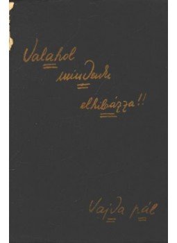 Vajda Pál - Valahol mindenki elhibázza!! (dedikált) Vajda Pál - Valahol mindenki elhibázza!! (dedikált), Budapest 0 antikvár könyv