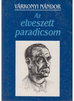 Várkonyi Nándor - Az elveszett paradicsom Várkonyi Nándor - Az elveszett paradicsom, Pécs 1988 antikvár könyv