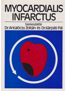 Dr. Antalóczy Zoltán, Dr. Kárpáti Pál - Myocardialis infarctus Dr. Antalóczy Zoltán, Dr. Kárpáti Pál - Myocardialis infarctus, Budapest 1978 antikvár könyv