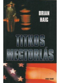 Haig, Brian - Titkos megtorlás Haig, Brian - Titkos megtorlás, 2002 2002 antikvár könyv