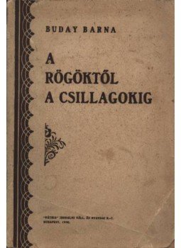 Buday Barna - A rögöktől a csillagokig (dedikált) Buday Barna - A rögöktől a csillagokig (dedikált), Budapest 1930 antikvár könyv