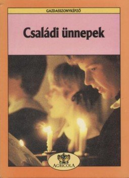 Enzsöl Ellák, Kovács Ágnes, Kovács István, Marics József, Szabó Géza, Tavas Gellért, Virányi Ottó, Tóth Péter Domonkos - Családi ünnepek Enzsöl Ellák, Kovács Ágnes, Kovács István, Marics József, Szabó Géza, Tavas Gellért, Virányi Ottó, Tóth Péter Domonkos - Családi ünnepek, Budapest 1990 antikvár könyv