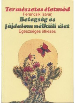 Ferencsik István - Betegség és fájdalom nélküli élet Ferencsik István - Betegség és fájdalom nélküli élet, Budapest 1994 antikvár könyv