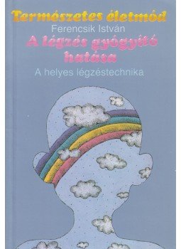 Ferencsik István - A légzés gyógyító hatása Ferencsik István - A légzés gyógyító hatása, Budapest 1991 antikvár könyv
