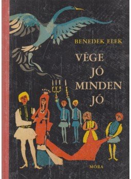 Benedek Elek - Vége jó, minden jó Benedek Elek - Vége jó, minden jó, Budapest 1969 antikvár könyv