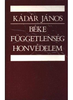 Kádár János - Béke, függetlenség, honvédelem Kádár János - Béke, függetlenség, honvédelem, Budapest 1985 antikvár könyv