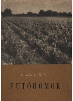 Erdei Ferenc - Futóhomok Erdei Ferenc - Futóhomok, Budapest 1957 antikvár könyv