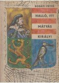 Bogáti Péter - Halló, itt Mátyás király!