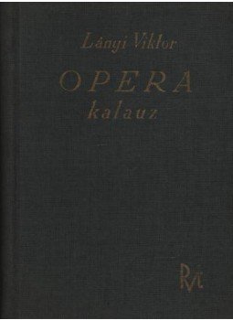 Lányi Viktor - Operakalauz Lányi Viktor - Operakalauz, Budapest 1937 antikvár könyv