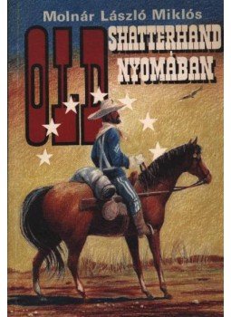 Molnár László Miklós - Old Shatterhand nyomában Molnár László Miklós - Old Shatterhand nyomában, Budapest 1990 antikvár könyv