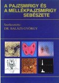 Balázs György - A pajzsmirigy és a mellékpajzsmirigy sebészete