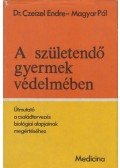 Dr. Czeizel Endre,Magyar Pál - A születendő gyermek védelmében