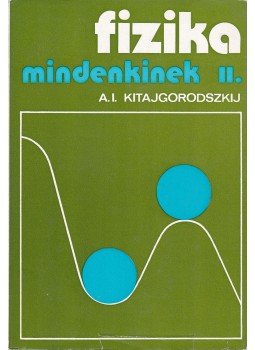 Kitajgorodszkij, A. I. - Fizika mindenkinek II. Kitajgorodszkij, A. I. - Fizika mindenkinek II., Budapest 1984 antikvár könyv