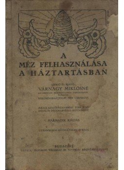 Várnagy Miklósné - A méz felhasználása a háztartásban Várnagy Miklósné - A méz felhasználása a háztartásban, Budapest 0 antikvár könyv