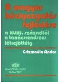 Csizmadia Andor - A magyar közigazgatás fejlődése a XVIII. századtól a tanácsrendszer létrejöttéig
