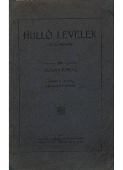 Katona Ferenc - Hulló levelek (dedikált) Katona Ferenc - Hulló levelek (dedikált), Budapest 1904 antikvár könyv