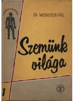 Dr. Weinstein Pál - Szemünk világa Dr. Weinstein Pál - Szemünk világa, Budapest 1958 antikvár könyv
