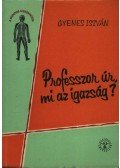 Gyenes István - Professzor úr, mi az igazság?